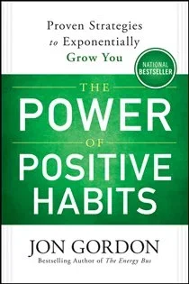 The Power of Positive Habits, by Jon Gordon