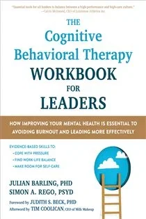 The Cognitive Behavioral Therapy Workbook for Leaders, by Julian Barling