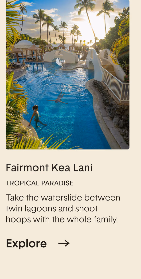 Fairmont Kea Lani. Take the waterslide between twin lagoons and shoot hoops with the whole family.