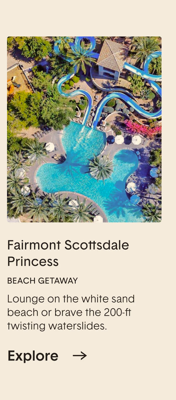 Fairmont Scottsdale Princess. Lounge on the white sand beach or brave the 200-ft twisting waterslides.