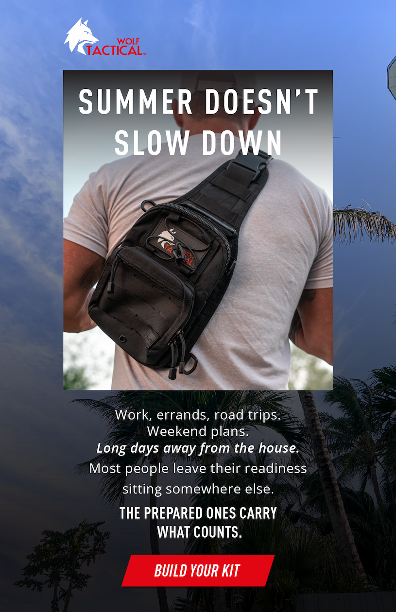 Wolf Tactical.     Summer Doesn’t Slow Down.    Work. Errands. Road trips. Weekend plans. Long days away from the house.         Most people leave their readiness sitting somewhere else. The prepared ones carry what counts.      BUILD YOUR KIT 