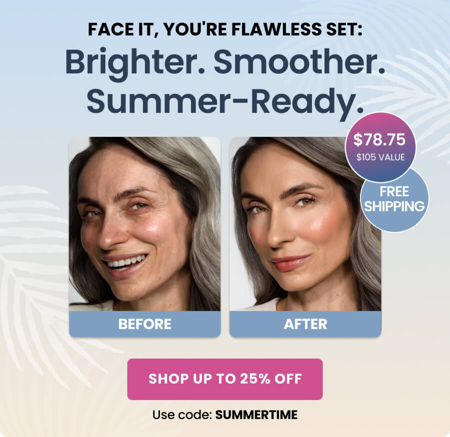 Face It, You're Flawless Set:  Brighter. Smoother. Summer-Ready.