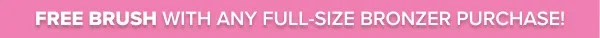Free Brush w/Any FS Bronzer Purchase!