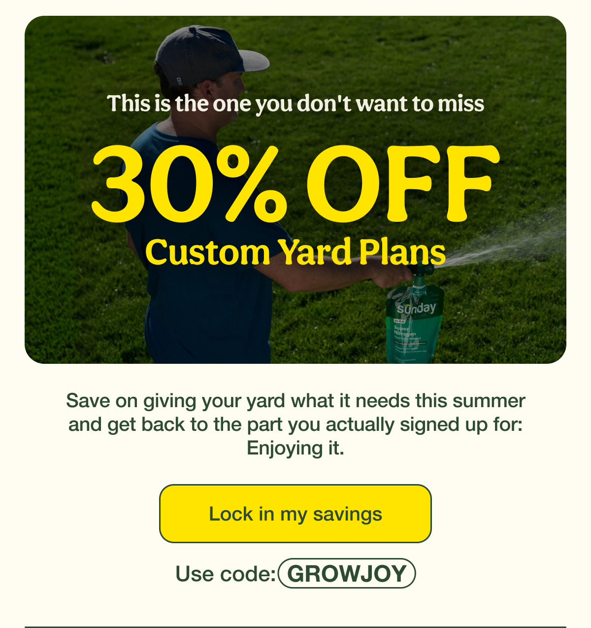 This is the one you don't want to miss | 30% OFF Custom Yard Plans | Lock in my savings - Use code: GROWJOY