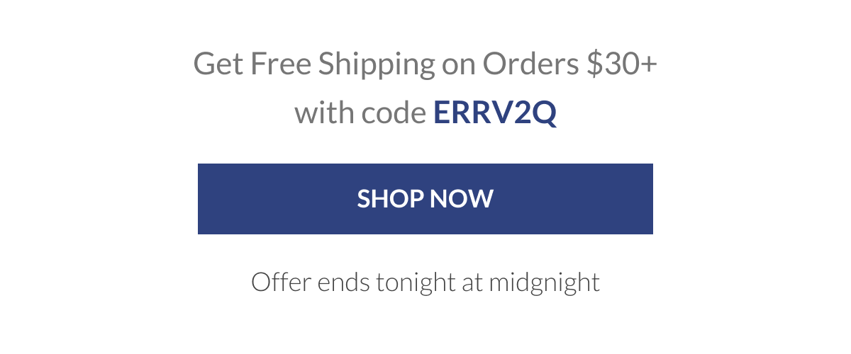 Get Free Shipping on Orders $30+ with code ERRV2Q [Click here to Shop now]