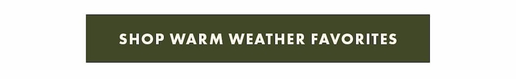 Shop Warm Weather Favorites