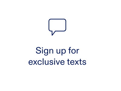 Sign up for exclusive texts