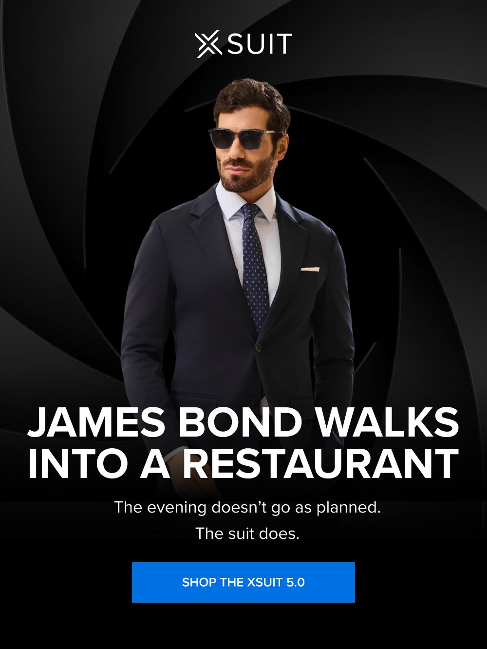 James Bond Walks into a Restaurant The evening doesn’t go as planned. The suit does. SHOP THE XSUIT 5.0 This isn’t the time to procrastinate. Up to 40% off sitewide ends at midnight. And so does your chance to get a free xTie when you buy the xSuit 5.0 SHOP THE SPRING SALE