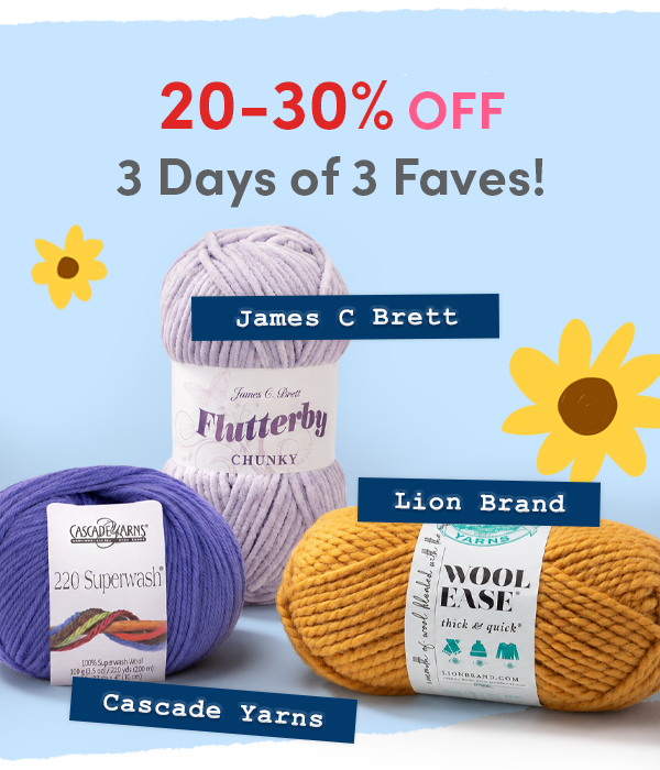 3 Days of 3 Faves: Lion Brand, Cascade Yarns & James C. Brett: 20-30% off!