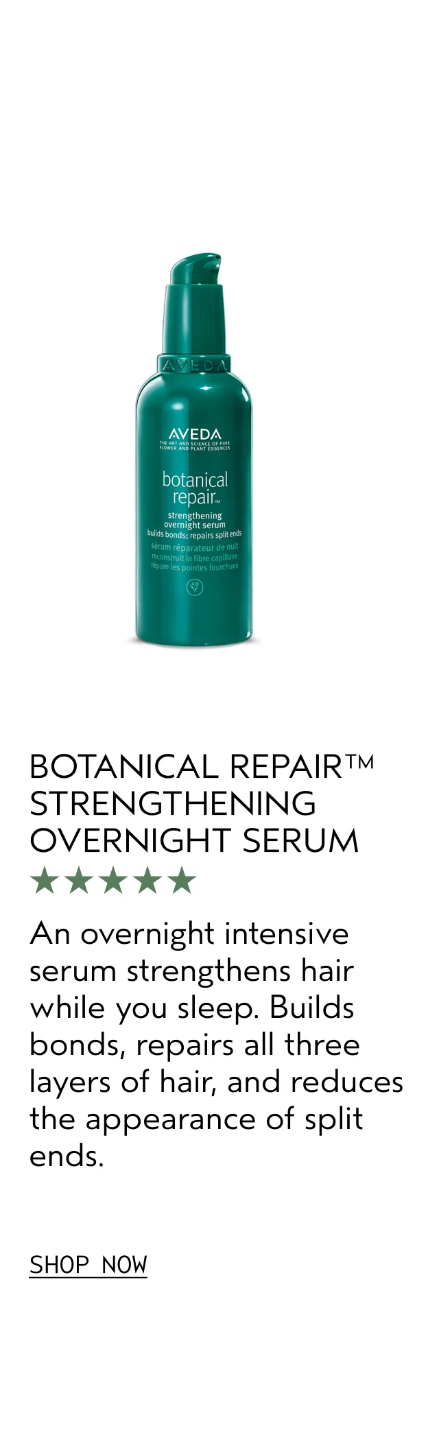 BOTANICAL REPAIR STRENGTHENING OVERNIGHT SERUM | An overnight intensive serum strengthens hair while you sleep. Builds bonds, repairs all three layers of hair, and reduces the appearance of split ends. | SHOP NOW