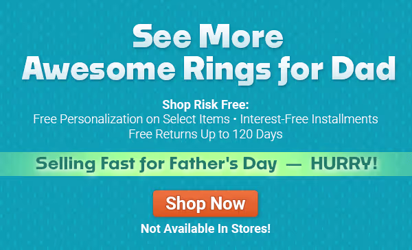 See More Awesome Rings for Dad. Selling Fast for Father’s Day — HURRY! Shop Now Not Available In Stores!