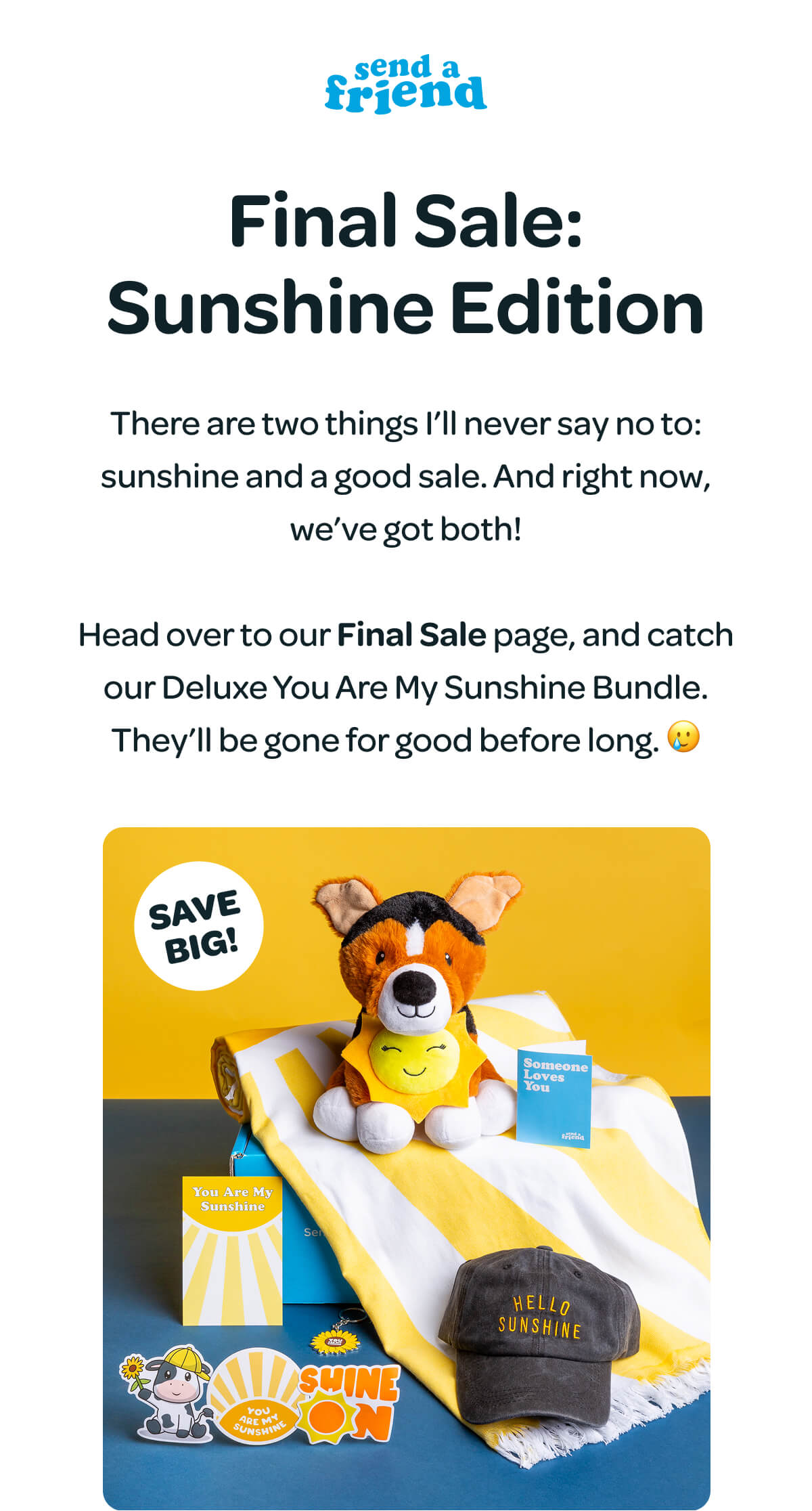Final Sale: Sunshine Edition There are two things I’ll never say no to: sunshine and a good sale. And right now, we’ve got both!  Head over to our Final Sale page, and catch our Deluxe You Are My Sunshine Bundle. They’ll be gone for good before long. 🥲