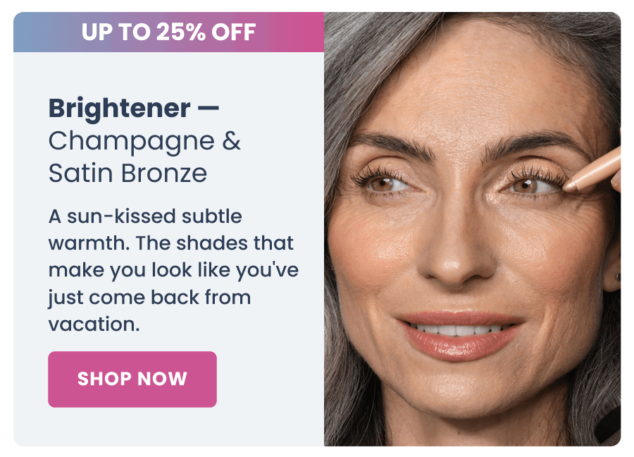 Brightener — Champagne & Satin Bronze