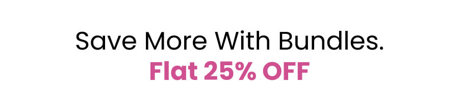 Save More with Bundles. Flat 25% OFF