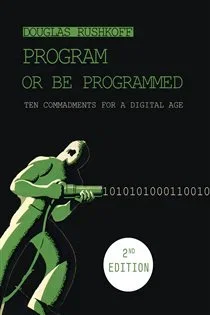 Program Or Be Programmed, by Douglas Rushkoff