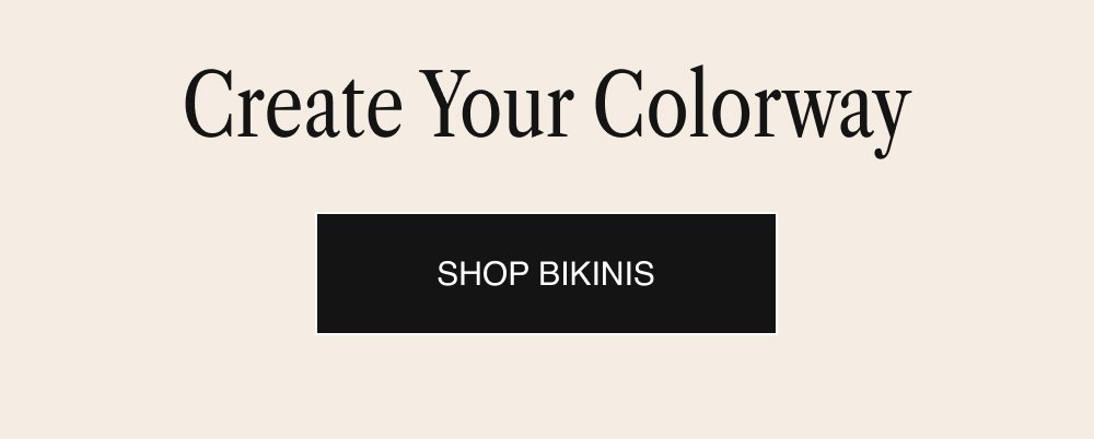 Create Your Colorway SHOP BIKINIS