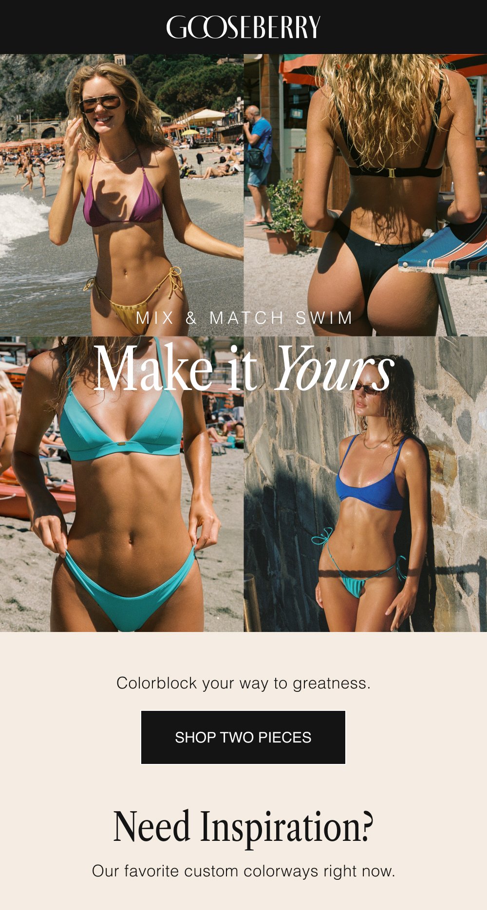 Mix & Match Swim Make it Yours Colorblock your way to greatness. SHOP TWO PIECES Need Inspiration? Our favorite custom colorways right now.