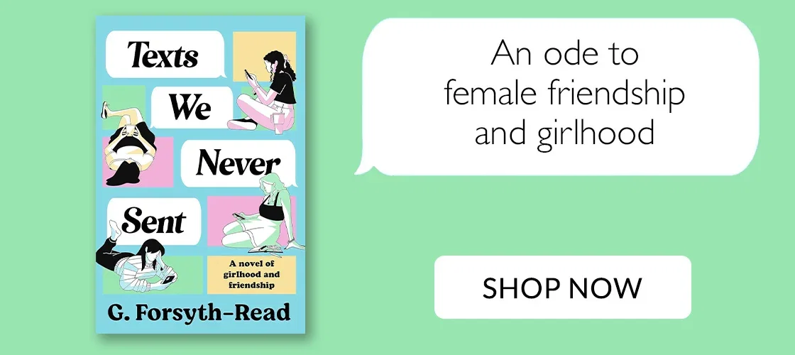 Texts We Never Sent by G. Forsyth-Read | An ode to female friendship and girlhood | SHOP NOW