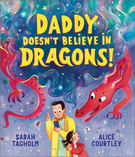 Daddy Doesn't Believe in Dragons by Sarah Tagholm, Alice Courtley
