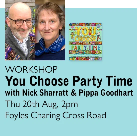 WORKSHOP | You Choose Party Time with Nick Sharratt & Pippa Goodheart | Thu 20th Aug, 2pm | Foyles Charing Cross Road