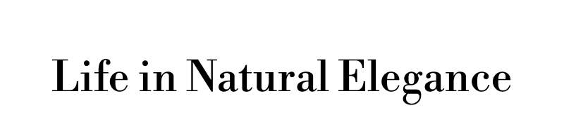 Life in Natural Elegance