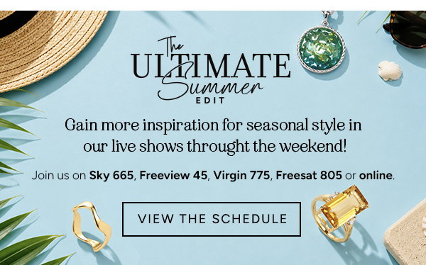 The ULTIMATE Summer EDIT. Gain more inspiration for seasonal style in our live shows through the weekend! Join us on Sky 665, Freeview 45, Virgin 775, Freesat 805 or online. 
