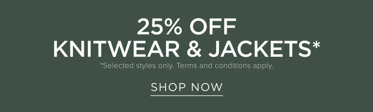 25% Off Knitwear & Jackets. Shop Now.