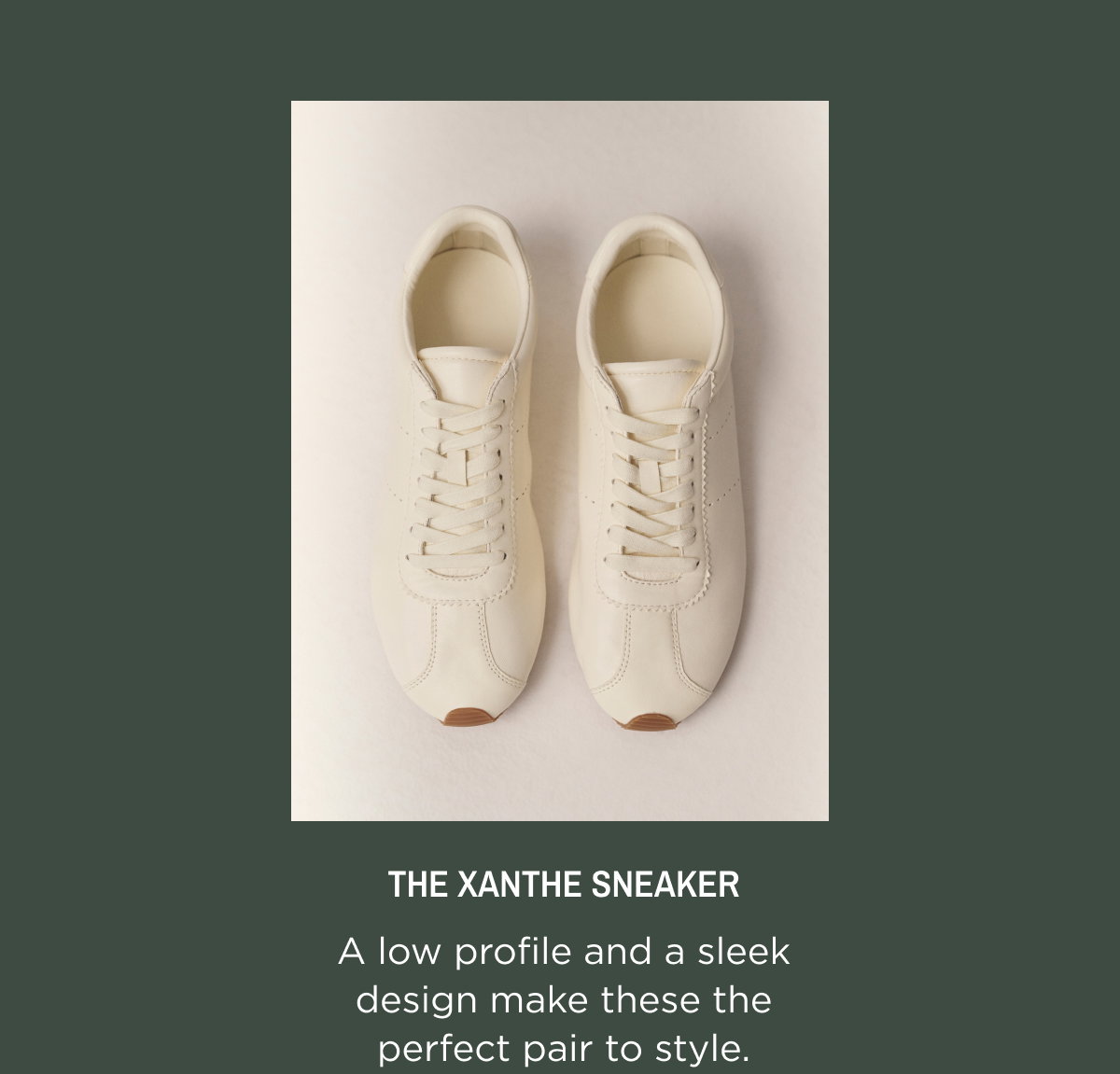 The Xanthe Sneaker. A low profile and sleek design make these the perfect pair to style. Shop Now.