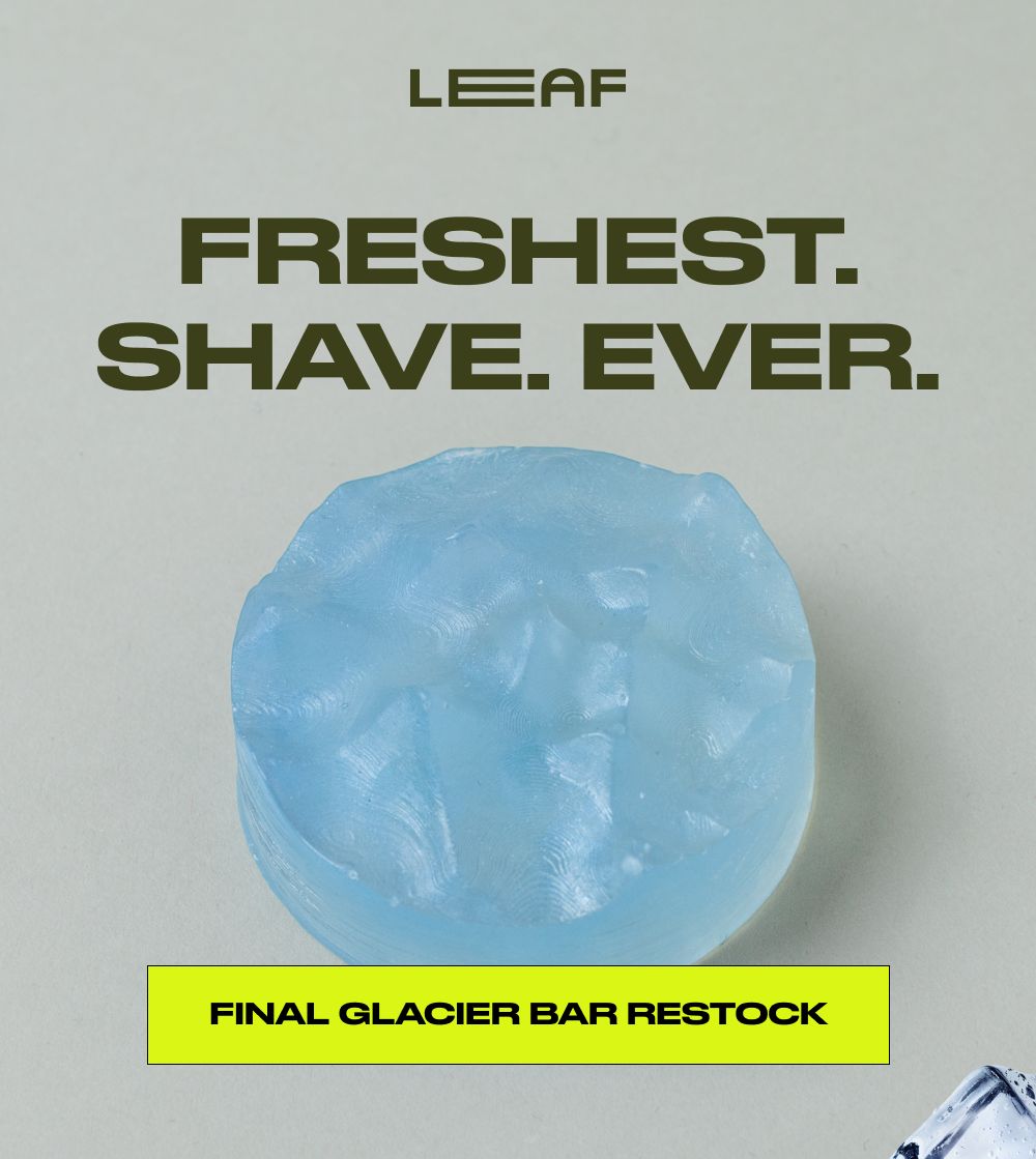 FRESHEST. SHAVE. EVER. FINAL GLACIER BAR RESTOCK