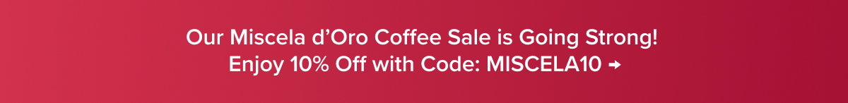 Our Miscela d’Oro Coffee Sale is Going Strong! Enjoy 10% Off with Code: MISCELA10 →
