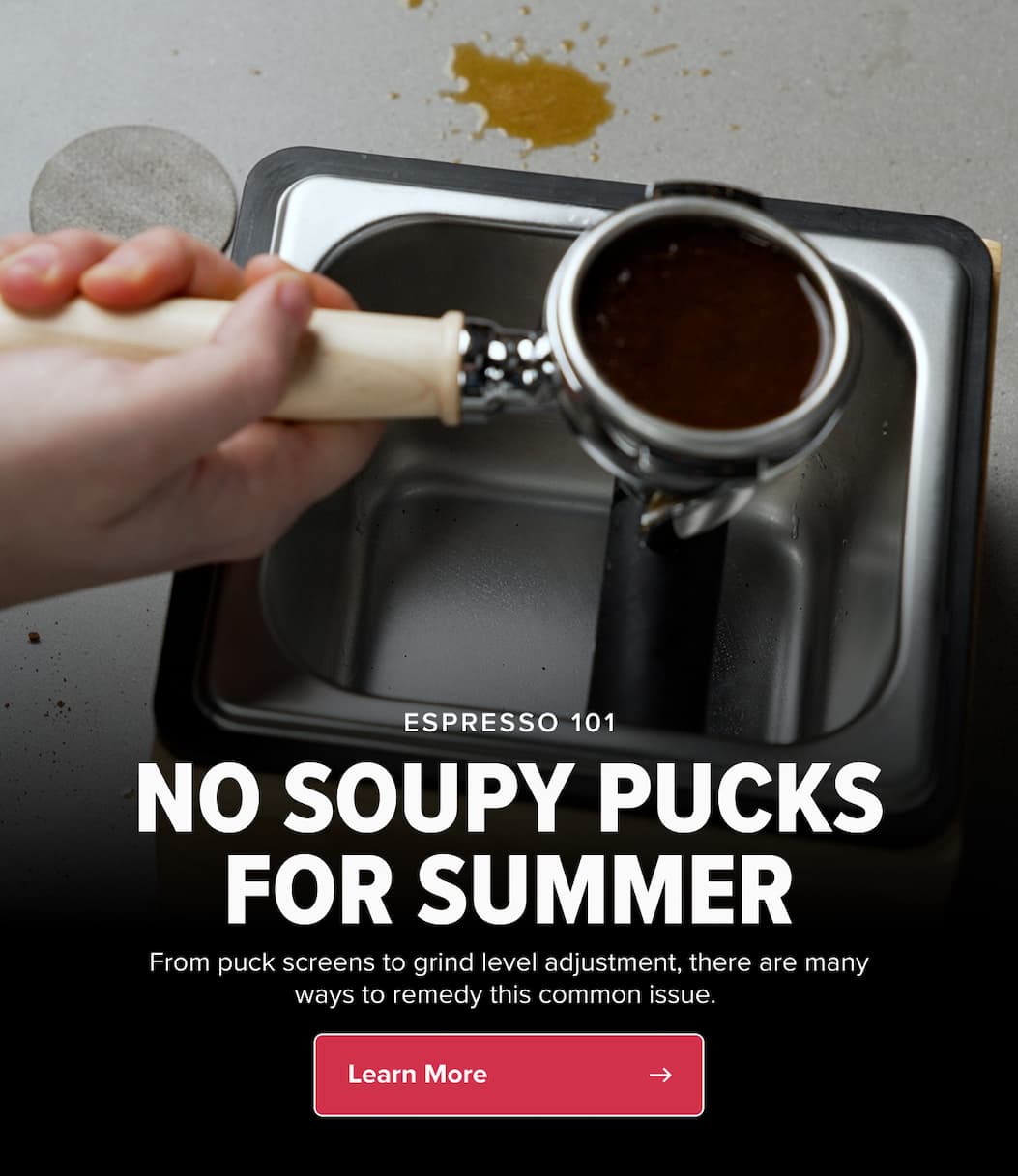 ESPRESSO 101 NO SOUPY PUCKS FOR SUMMER From puck screens to grind level adjustment, there’s many ways to remedy this common issue.  CTA: Learn More