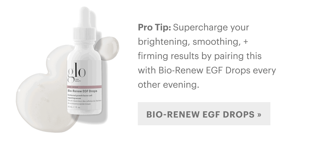 Pro TipSupercharge your brightening, smoothing + firming results by pairing this with Bio-Renew EGF Drops every other evening. 