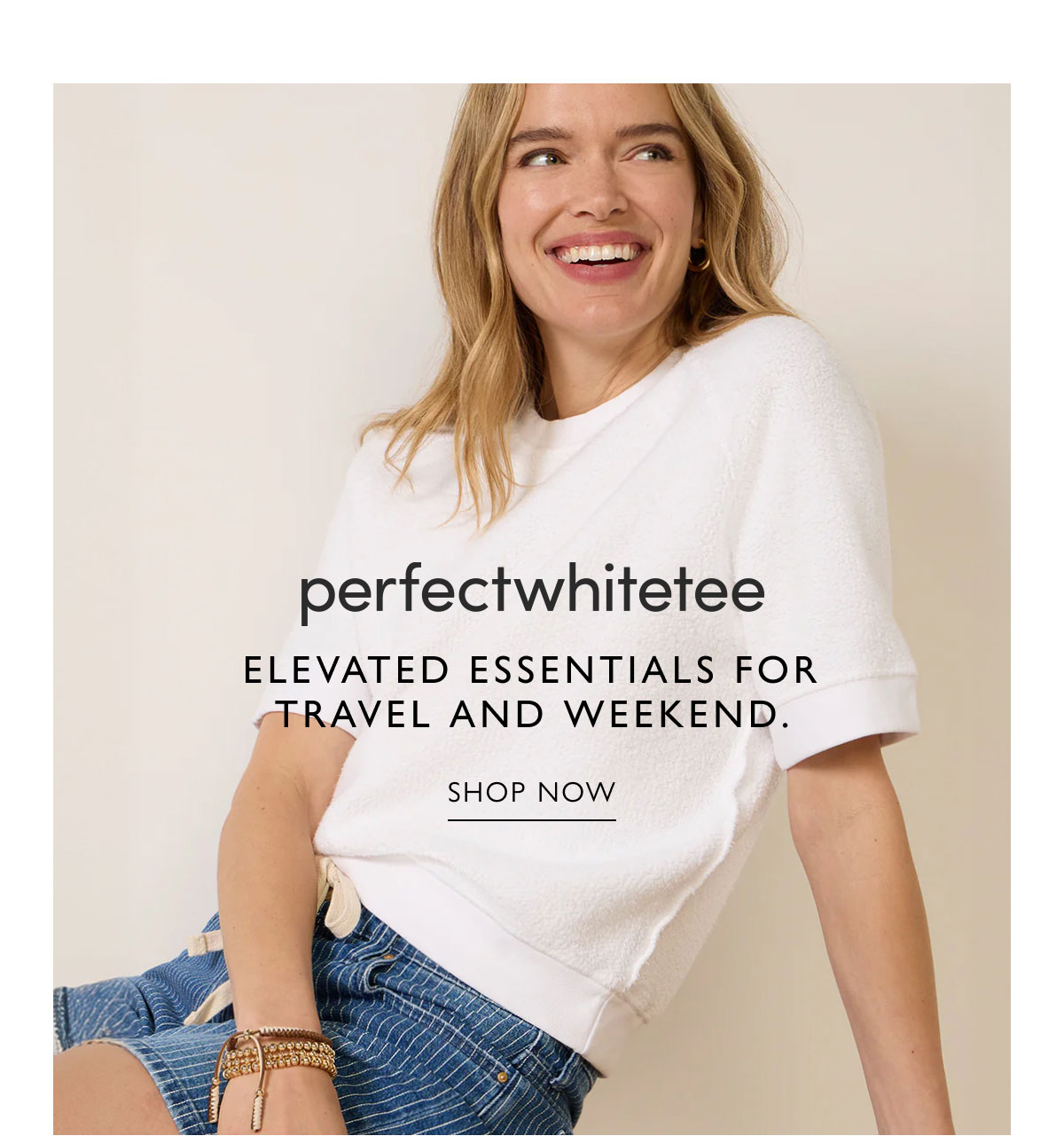 perfectwhitetee. Elevated essentials for travel and weekend. SHOP NOW