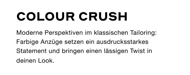 Colour Crush - Moderne Perspektiven im klassischen Tailoring: Farbige Anzüge setzen ein ausdrucksstarkes Statement und bringen einen lässigen Twist in deinen Look