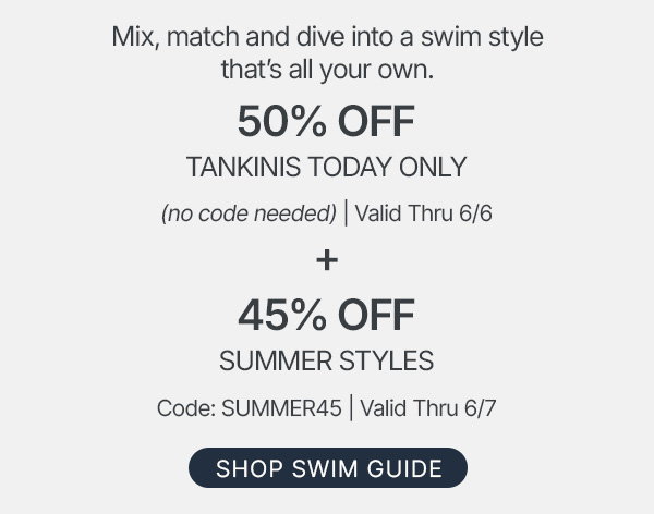 45% off + 50% off tankinis today only - shop now