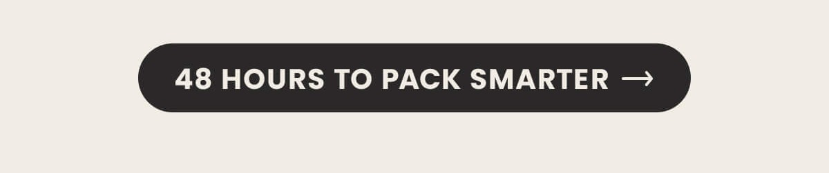 48hrs to pack smarter