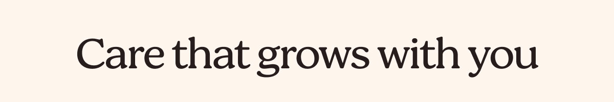 Care that grows with you 