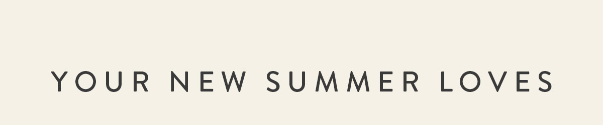 Your new summer loves