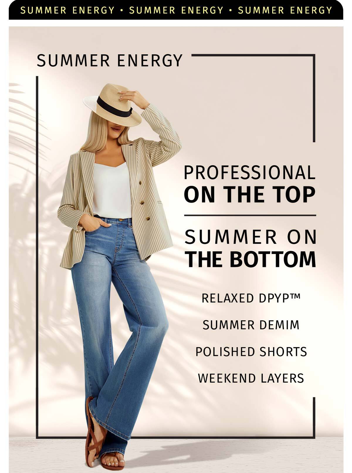 SUMMER ENERY PROFESSION ON THE TOP SUMMER ON THE BOTTOM RELAXED DPYP SUMMER DENIM POLISHED SHORTS WEEKEND LAYERS