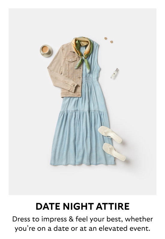 DATE NIGHT ATTIRE. Dress to impress and feel your best, whether you are on a date or at an elevated event.