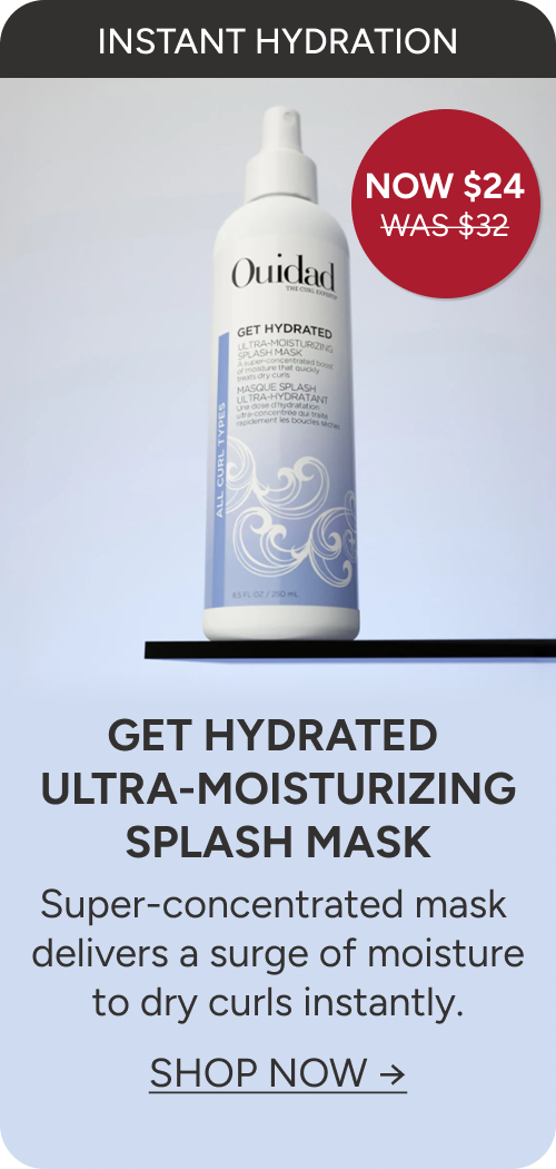 Get Hydrated Ultra-Moisturizing Splash-Mask a super concentrated mask delivers a surge of moisture to dry curls instantly. 