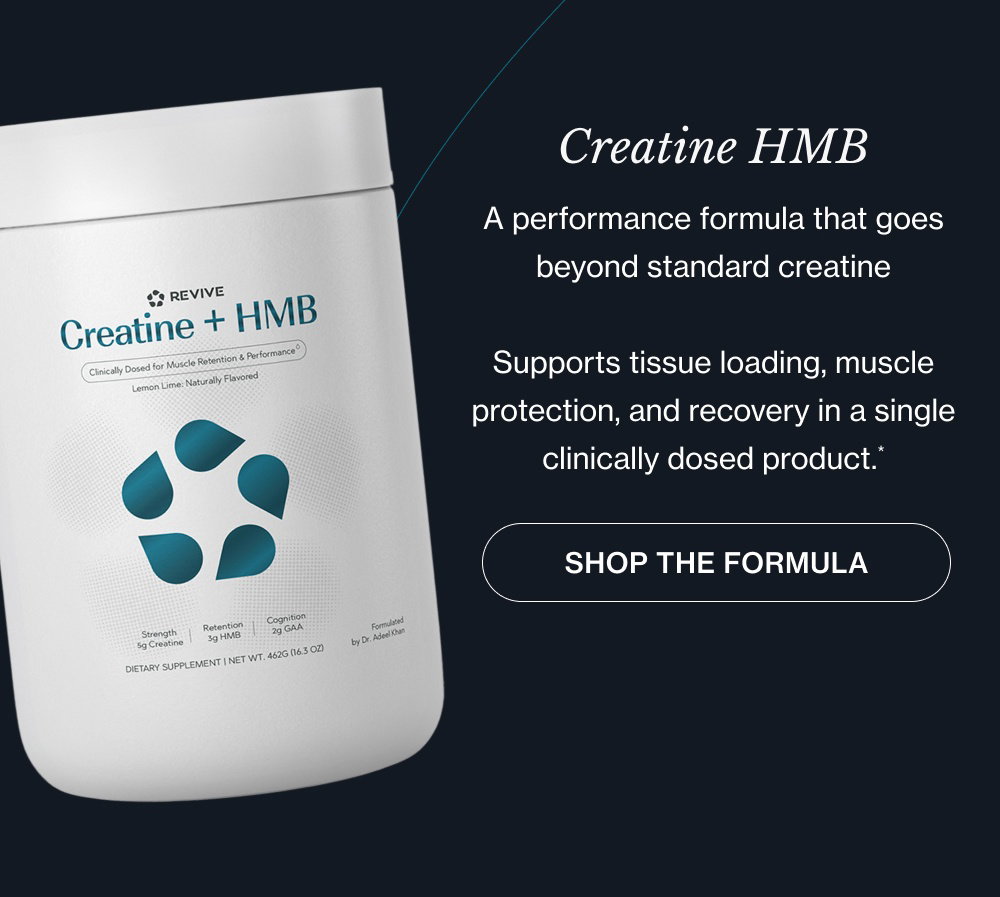 Creatine HMB A performance formula that goes beyond standard creatine Supports tissue loading, muscle protection, and recovery in a single clinically dosed product.* shop the Formula