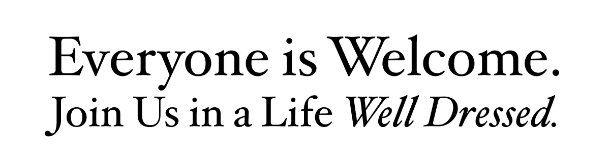 “Everyone is welcome. Join us in living a life well dressed.