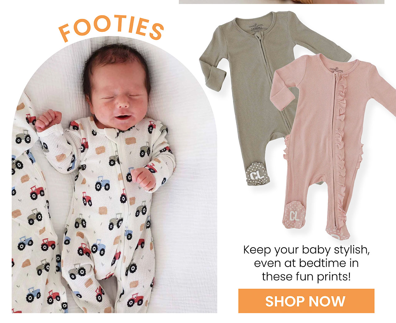 Footies Keep your baby stylish, even at bedtime in these fun prints! SHOP NOW