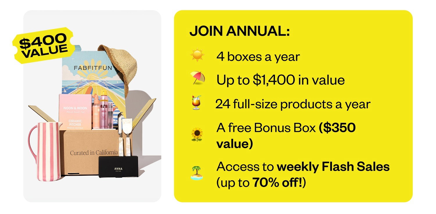 JOIN ANNUAL: 4 boxes a year | Up to $1,400 value | 24 full-size products a year | A free curated Bonus Box ($400 value) | Access to weekly Flash Sales (up to 70% off!)