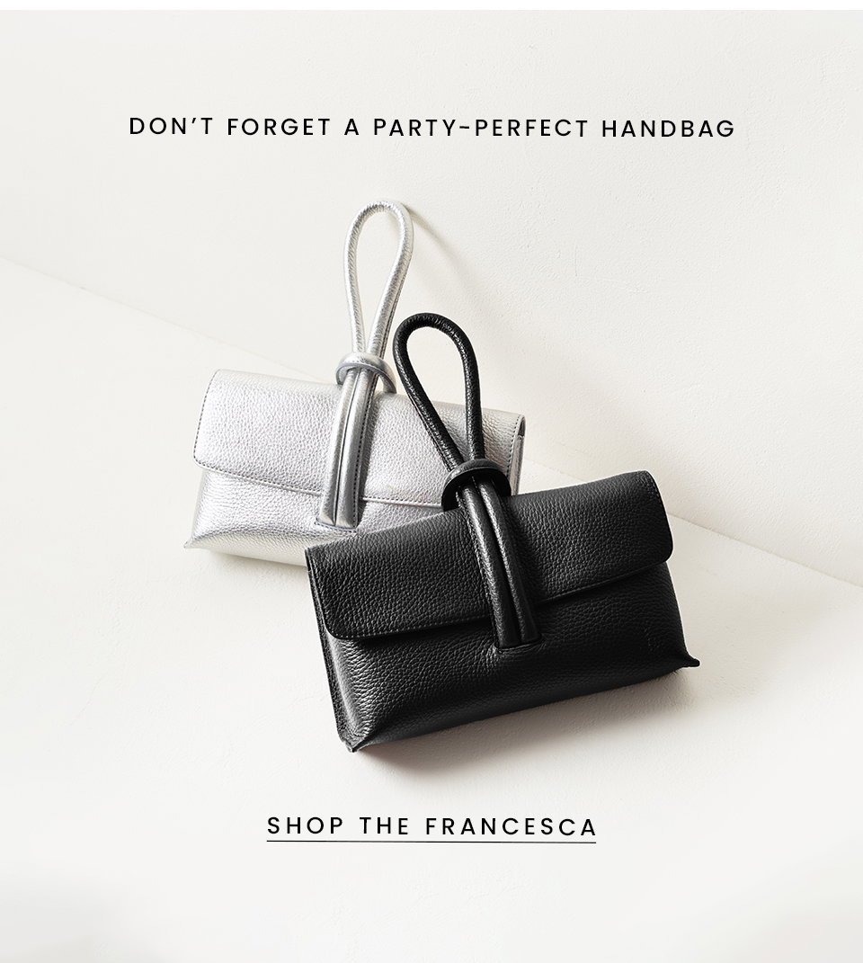 Don’t forget a party-perfect handbag. < Shop The Francesca > 