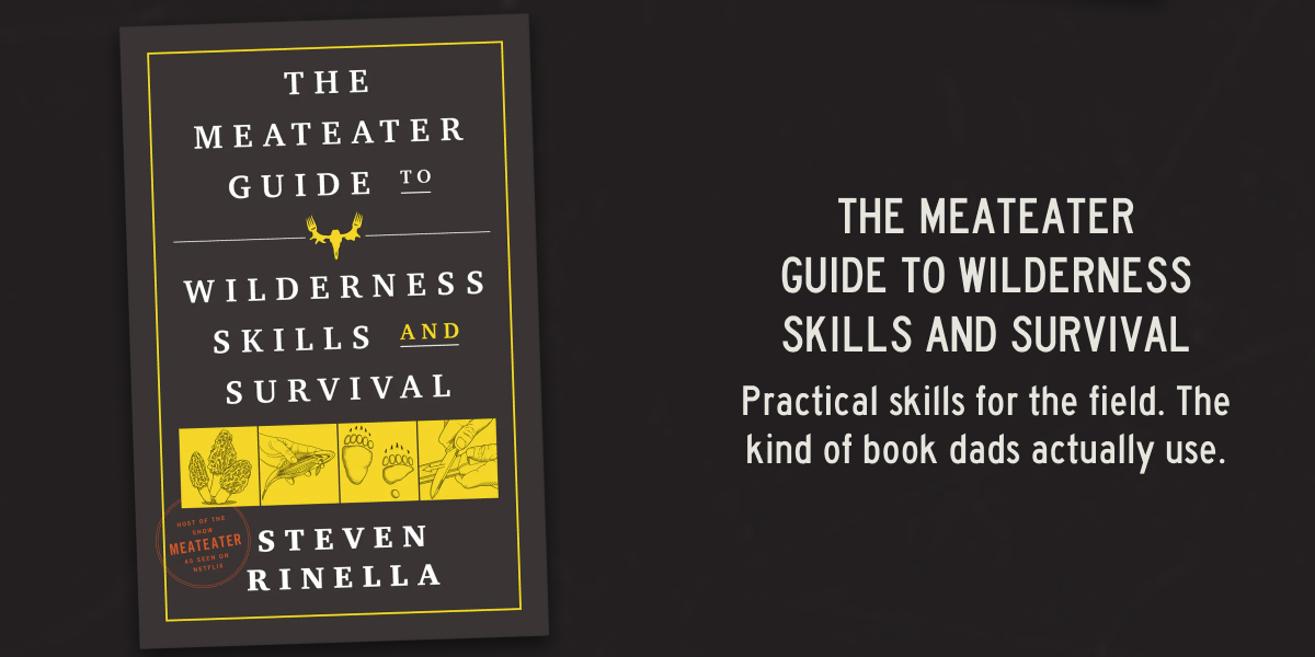 The MeatEater Guide to Wilderness Skills and Survival