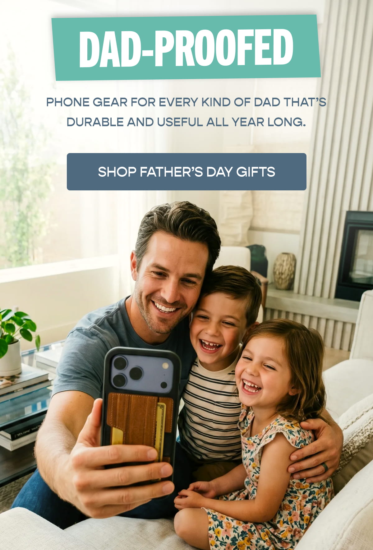 DAD-PROOFED [Click here to SHOP FATHER’S DAY GIFTS]