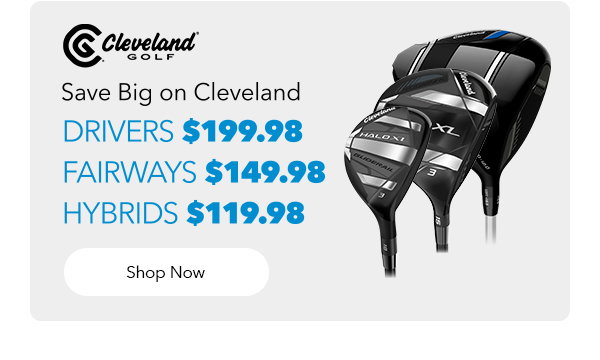 Save Big on Cleveland | Drivers $199.98 | Fairways $149.98 | Hybrids $119.98 | Shop Now