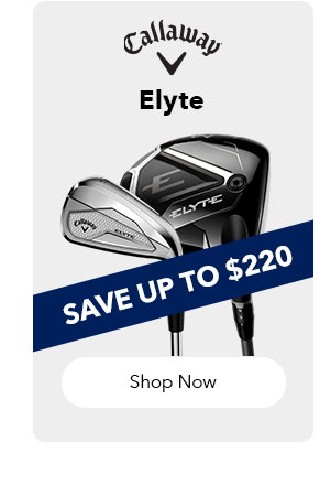 Callaway Elyte | Save Up to $220 | Shop Now 